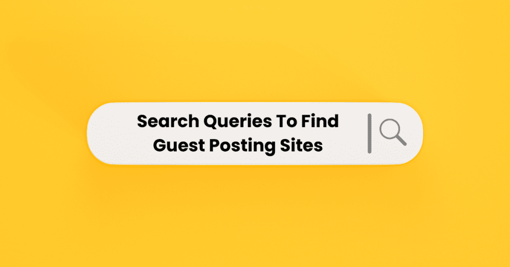 Search Queries to Find Out Guest Posting Sites