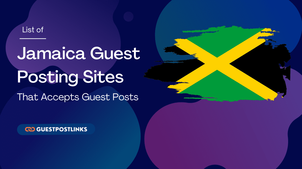 Jamaica Guest Posting Sites List That Accepts Guest Post