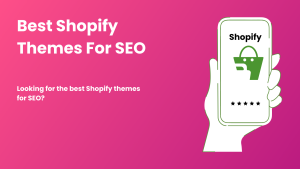 Best Shopify Themes For SEO