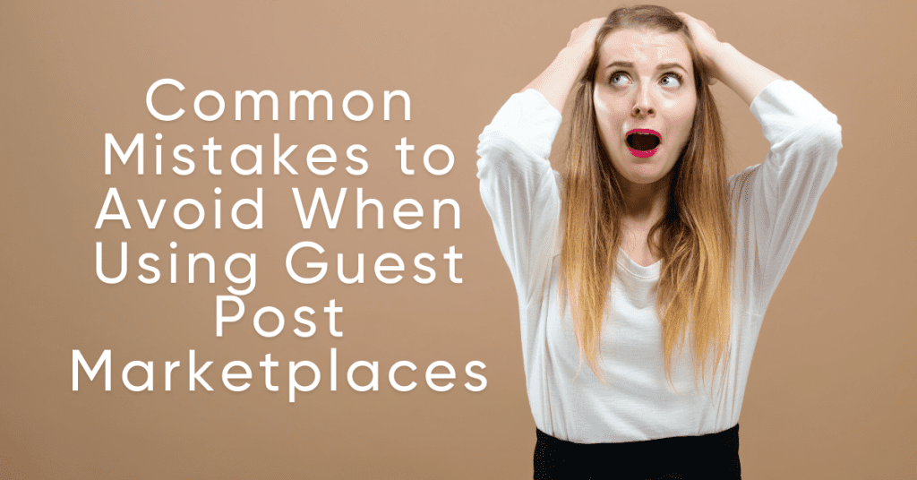 Common Mistakes to Avoid When Using Guest Post Marketplaces